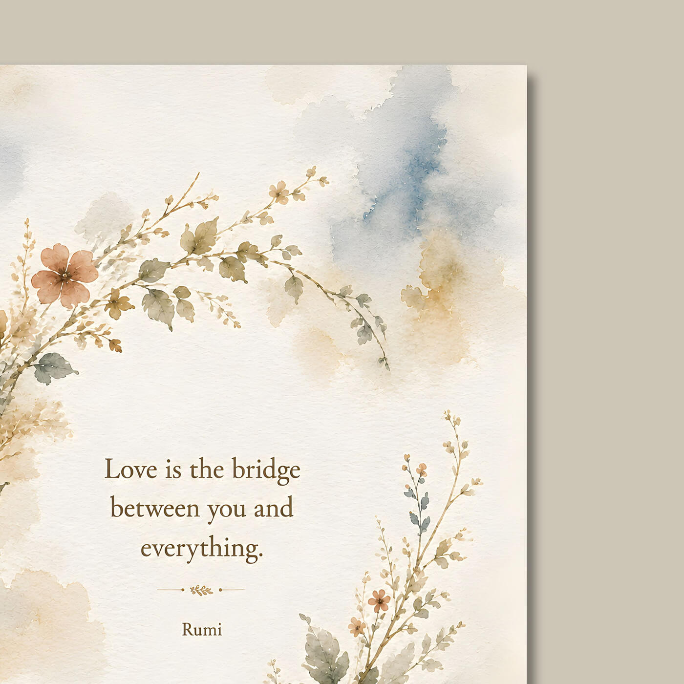 Preview of a botanical Rumi quote print with the words Love is the bridge between you and everything, surrounded by soft watercolor flowers and leaves.